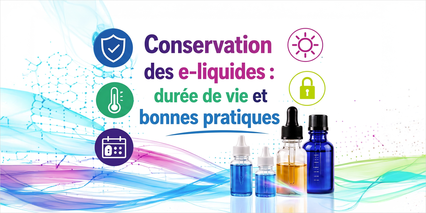 Conservation des e-liquides : durée de vie et bonnes pratiques