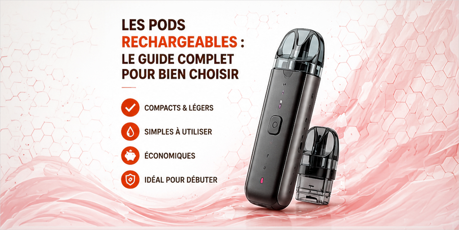 Les pods rechargeables : le guide complet pour bien choisir
